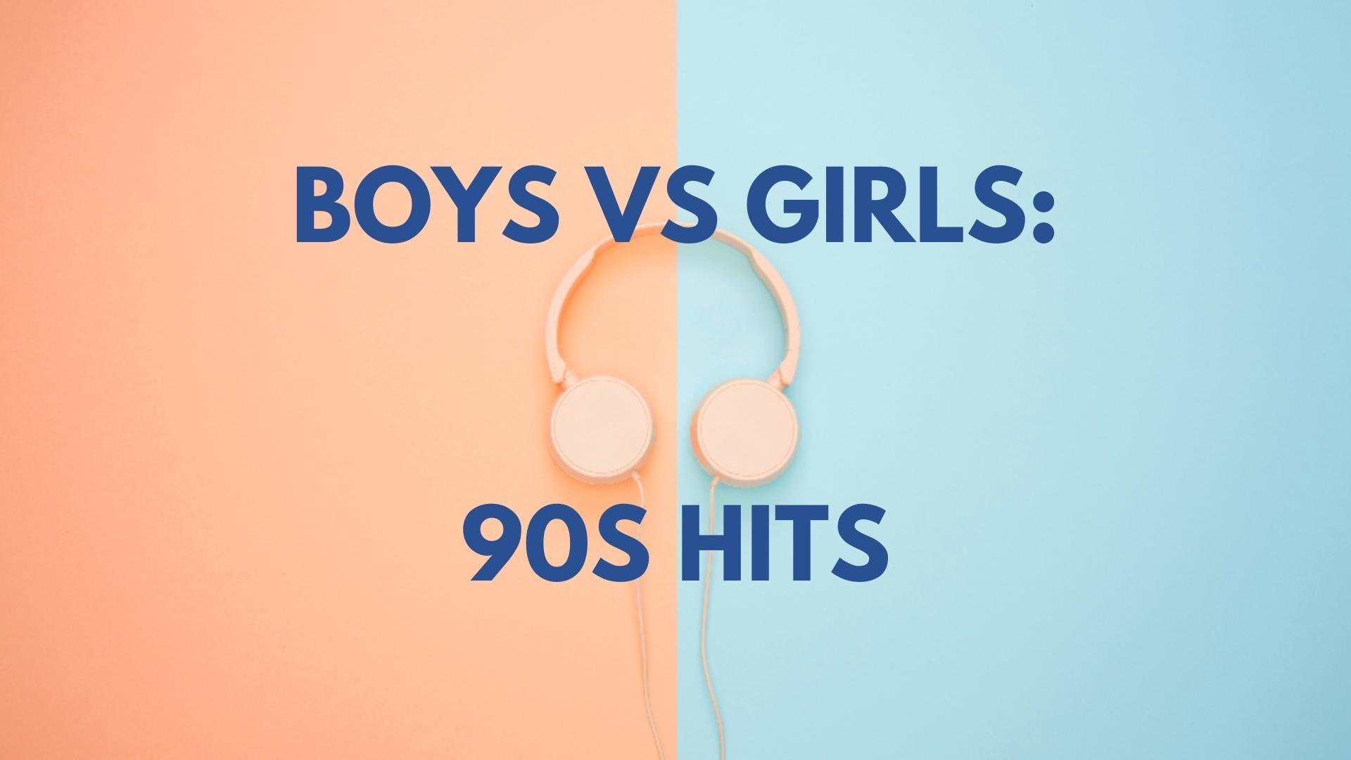 Boys vs Girls: 90s Hits!