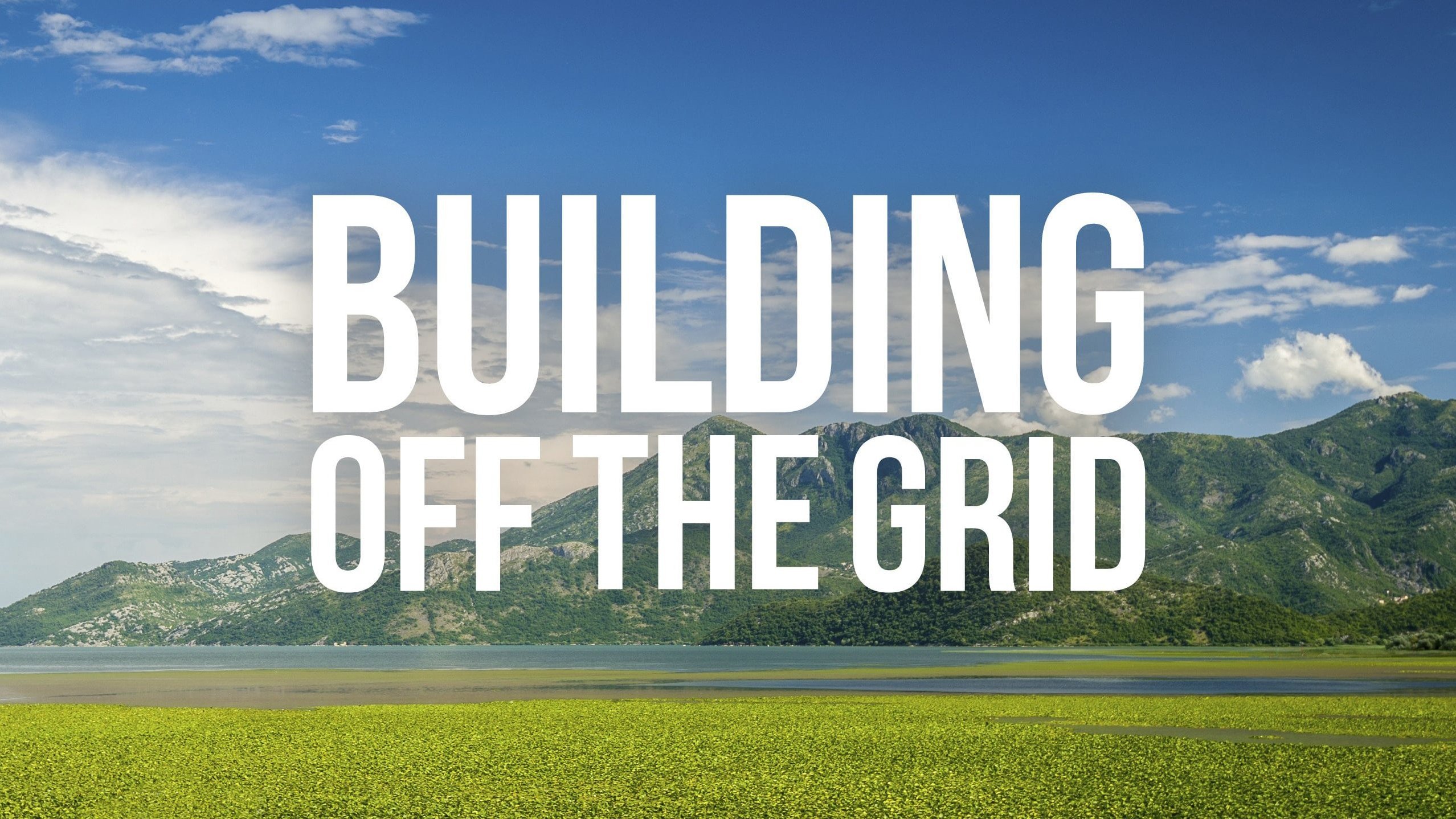 Building Off The Grid