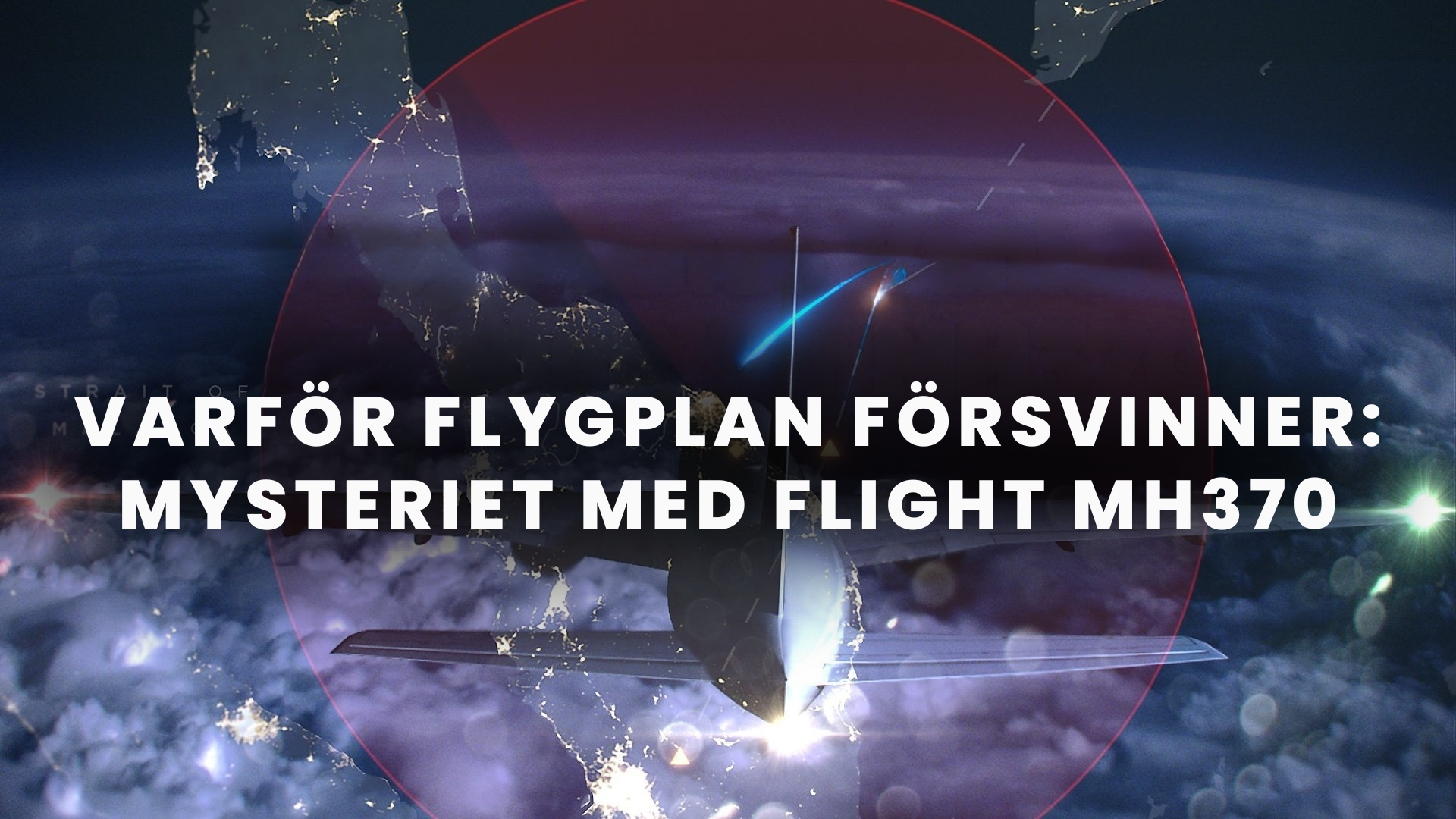Varför flygplan försvinner: Mysteriet med flight MH370
