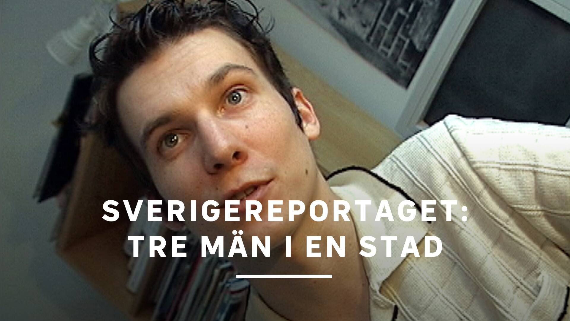 Sverigereportaget: Tre män i en stad