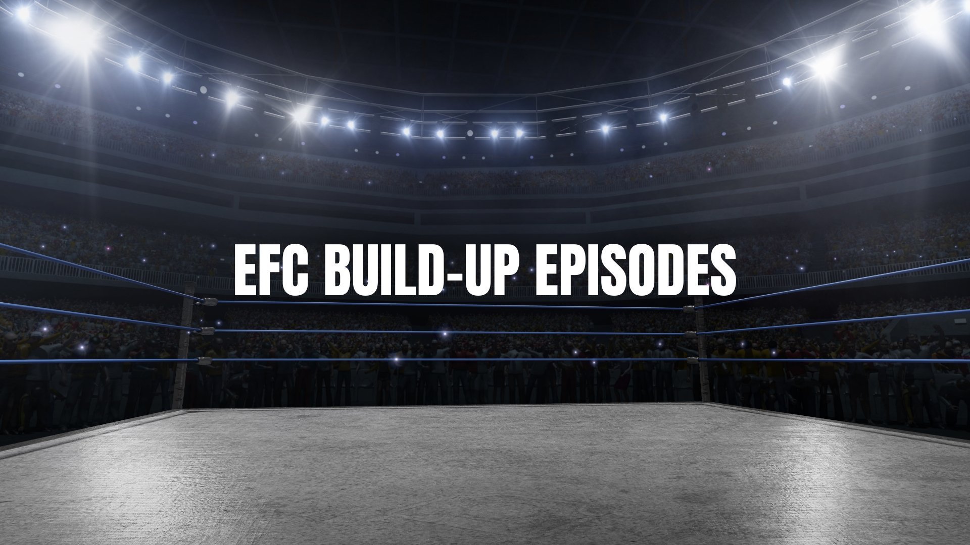 EFC BUILD-UP EPISODES