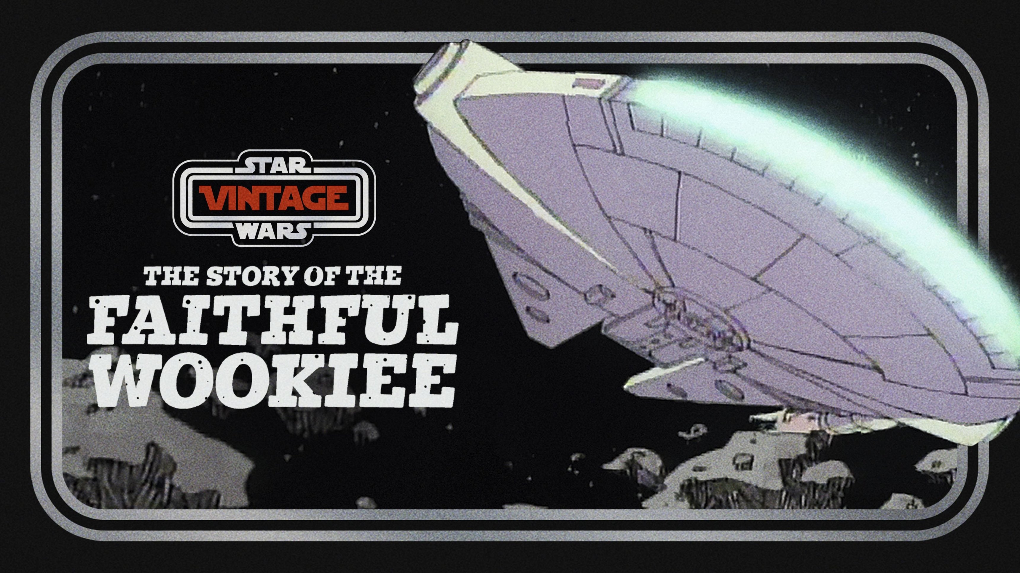 Star Wars Vintage: Story of the Faithful Wookiee