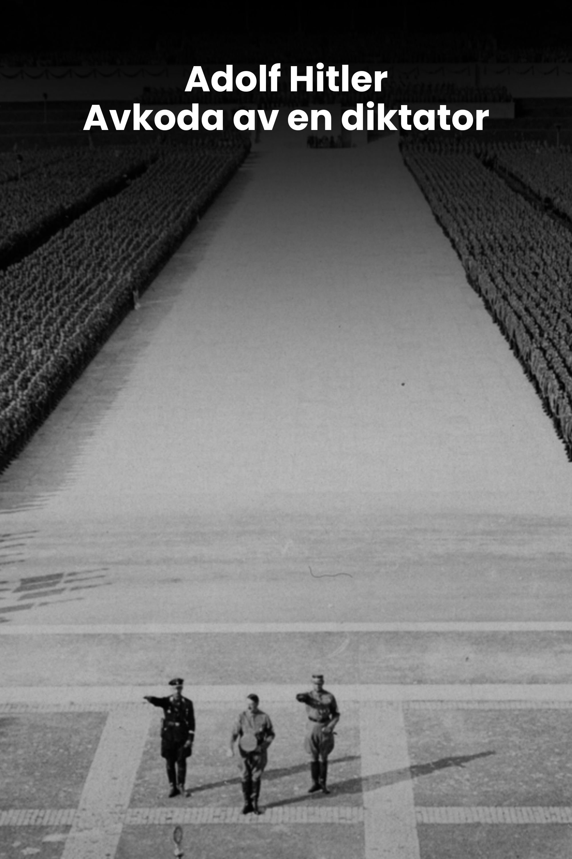 Adolf Hitler: Avkoda av en diktator