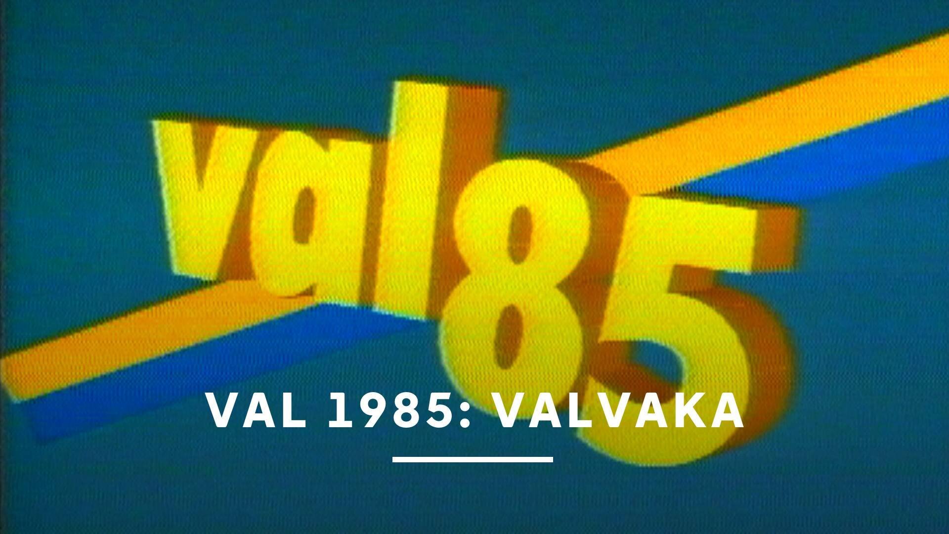 Val 1985: Valvaka