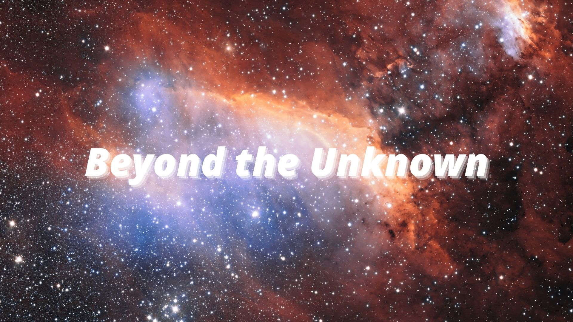Beyond The Unknown