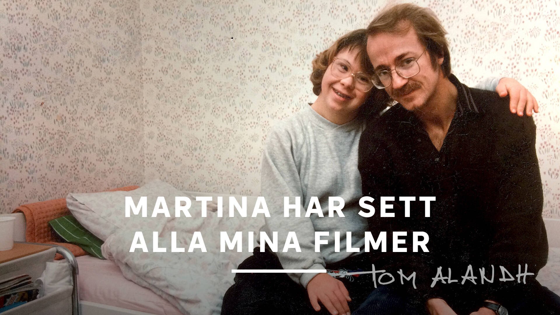 Martina har sett alla mina filmer