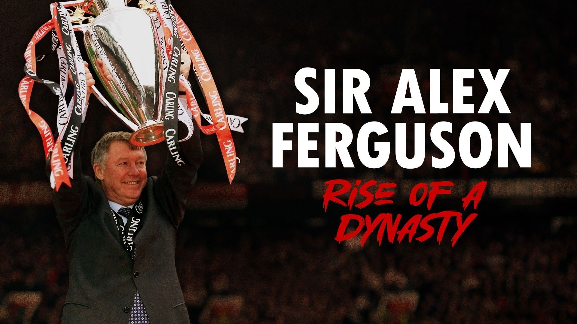 Sir Alex Ferguson: Rise of a Dynasty