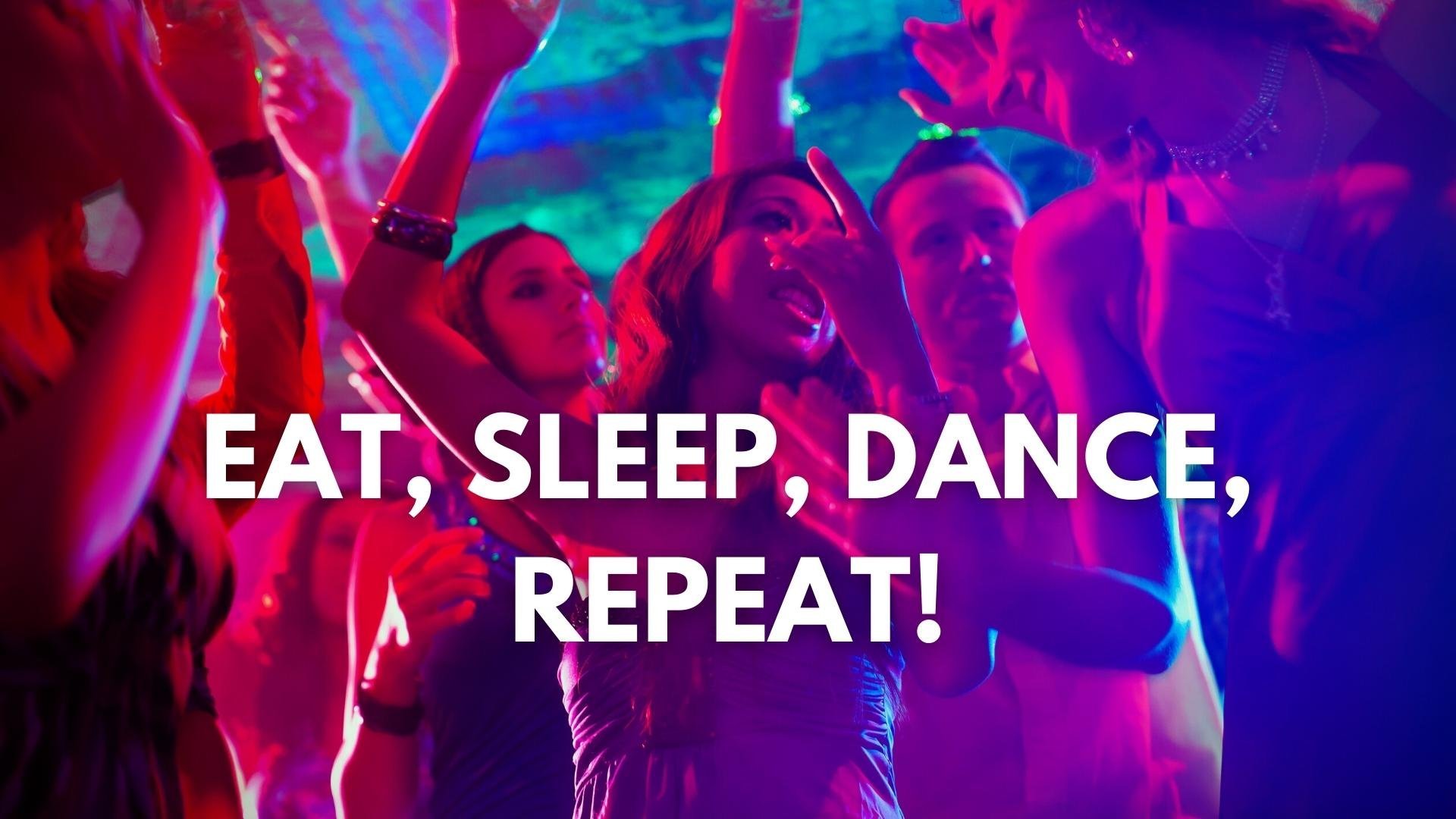 Eat, Sleep, Dance, Repeat!