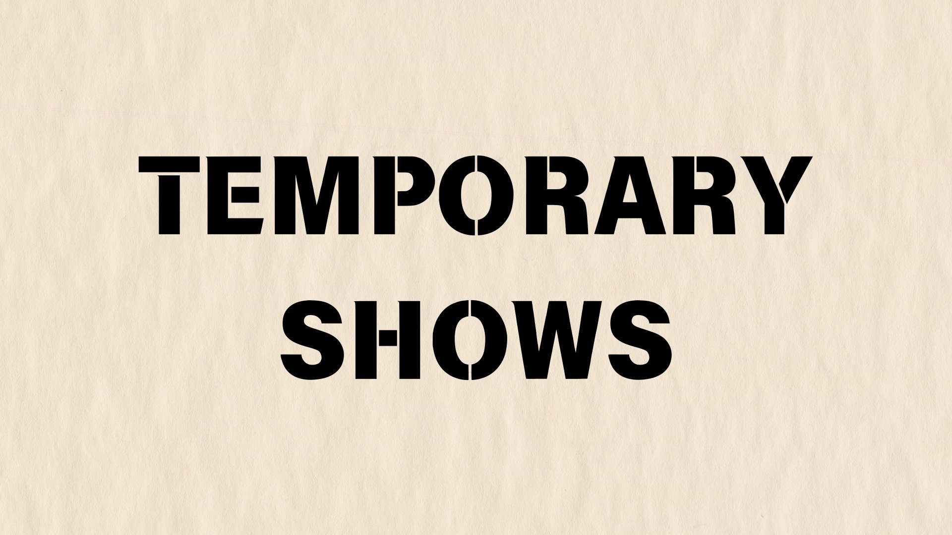Temporary Shows