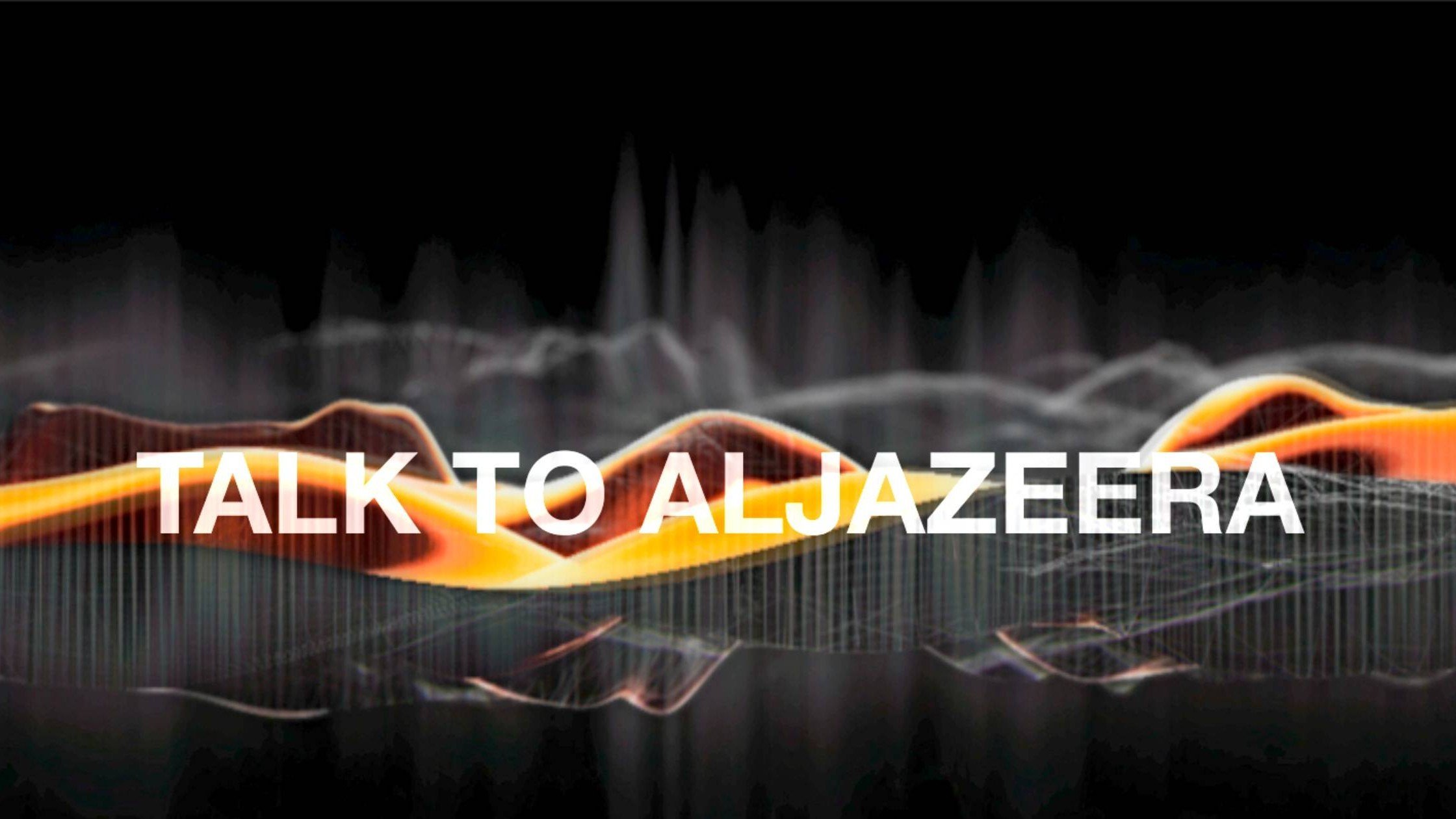 Talk to Al Jazeera