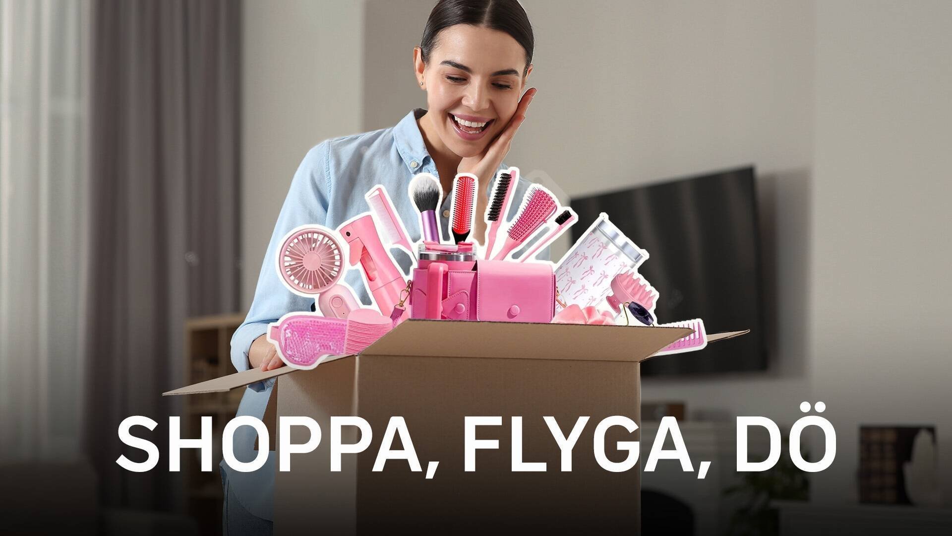 Shoppa, flyga, dö