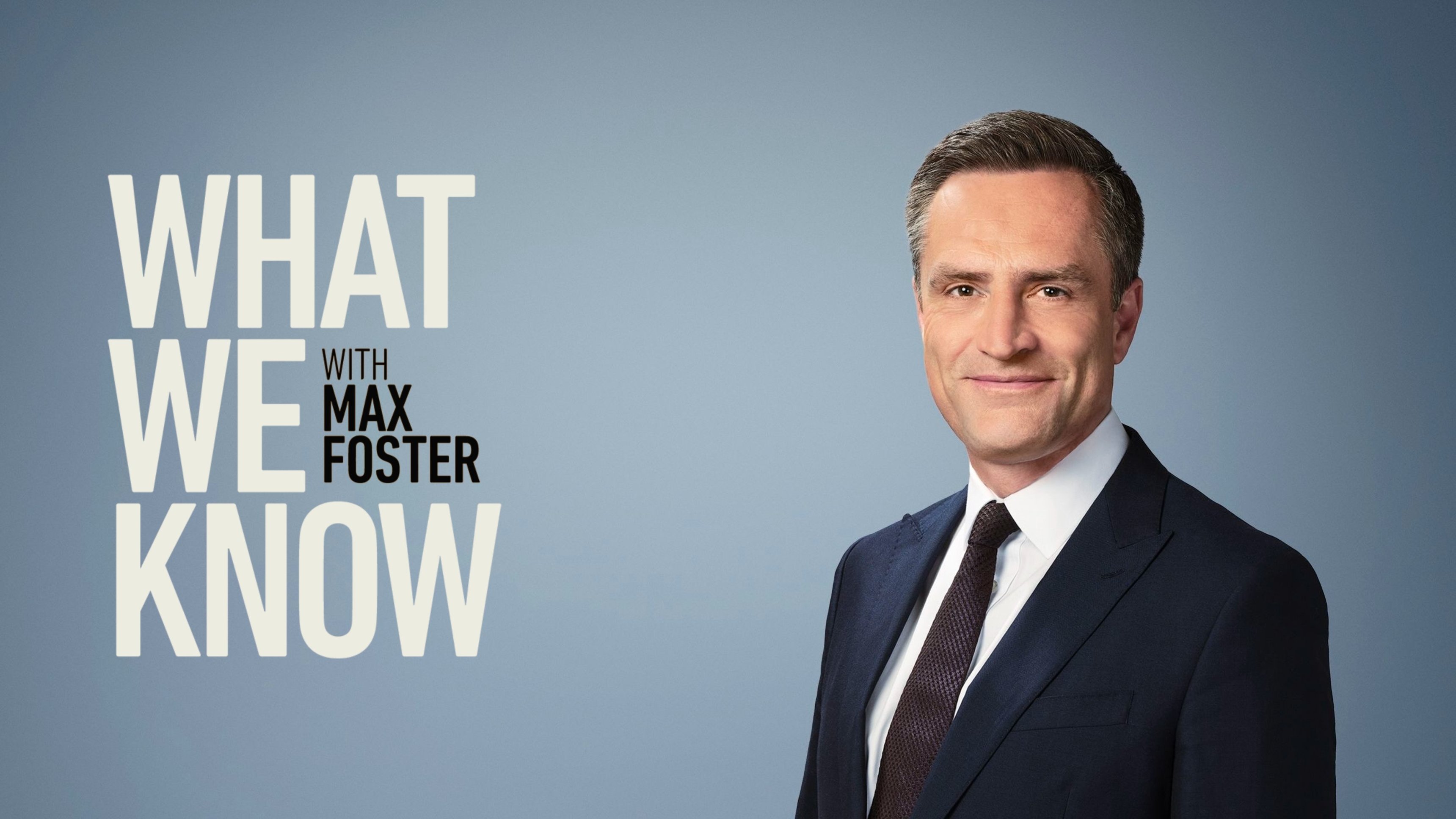 What We Know with Max Foster