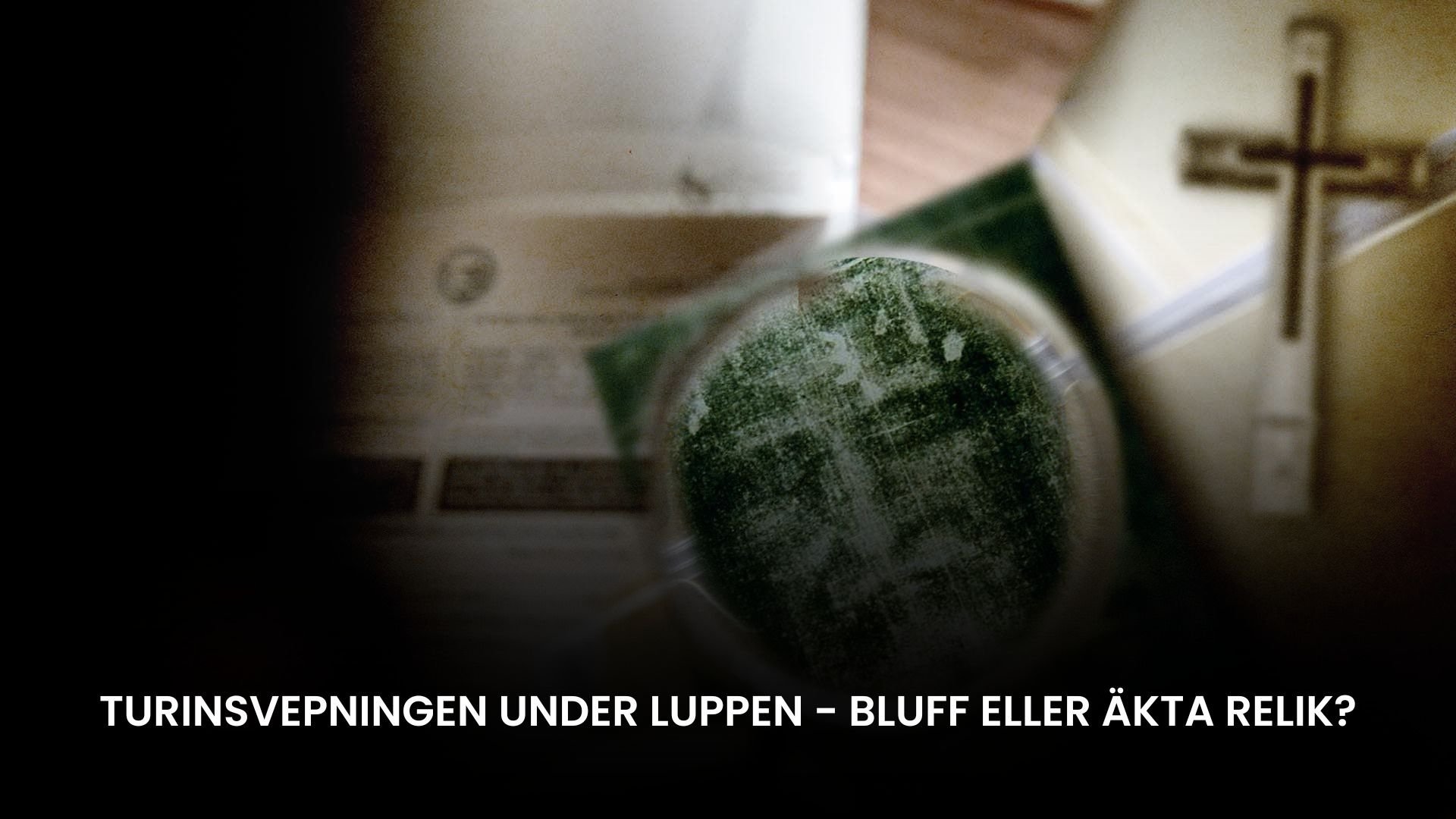 Turinsvepningen under luppen - Bluff eller äkta relik?