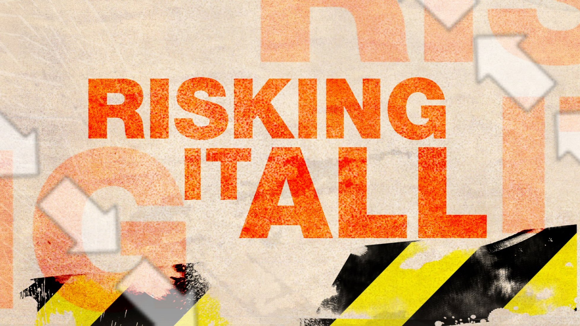 Risking It All