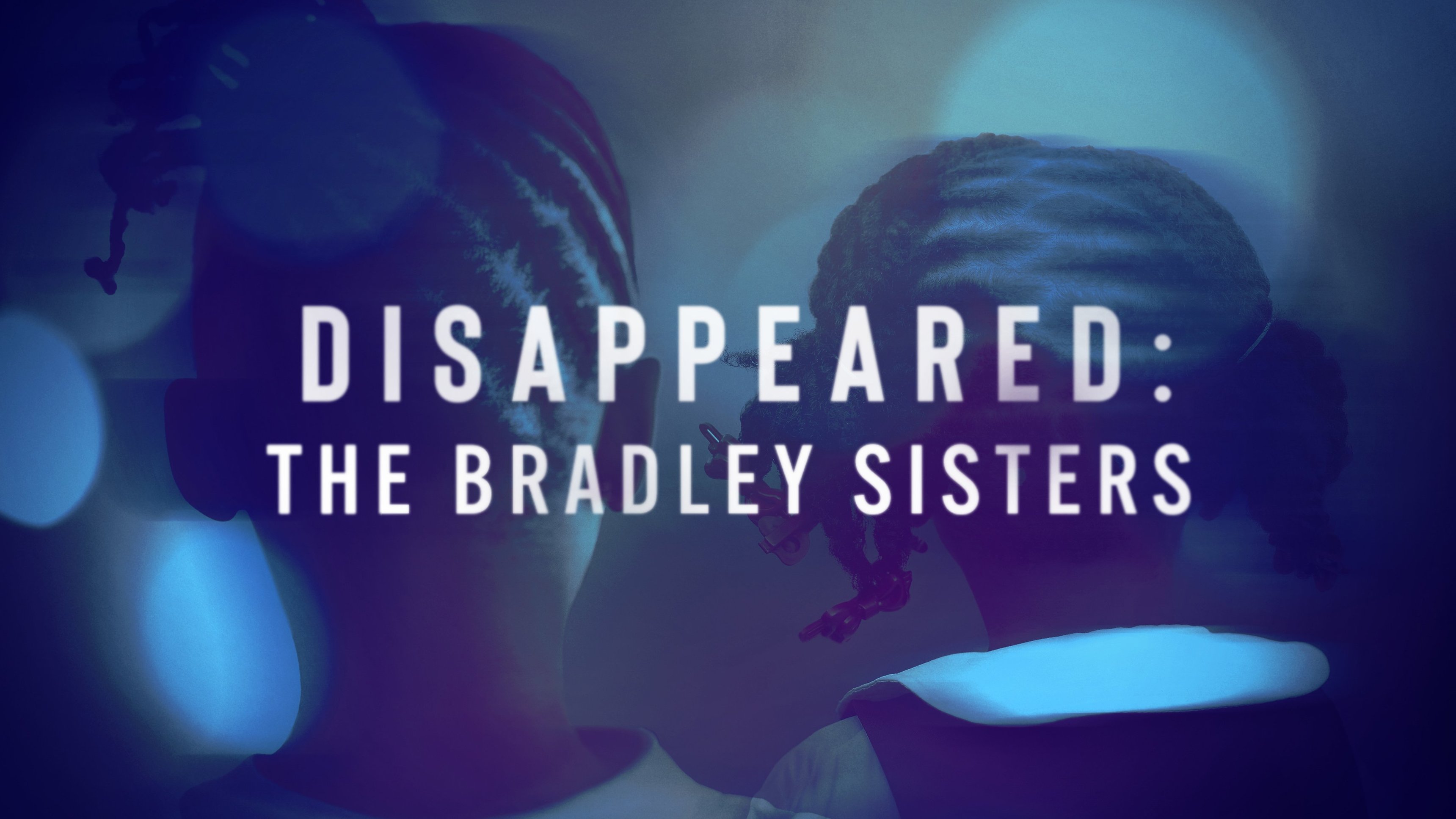 Disappeared: The Bradley Sisters