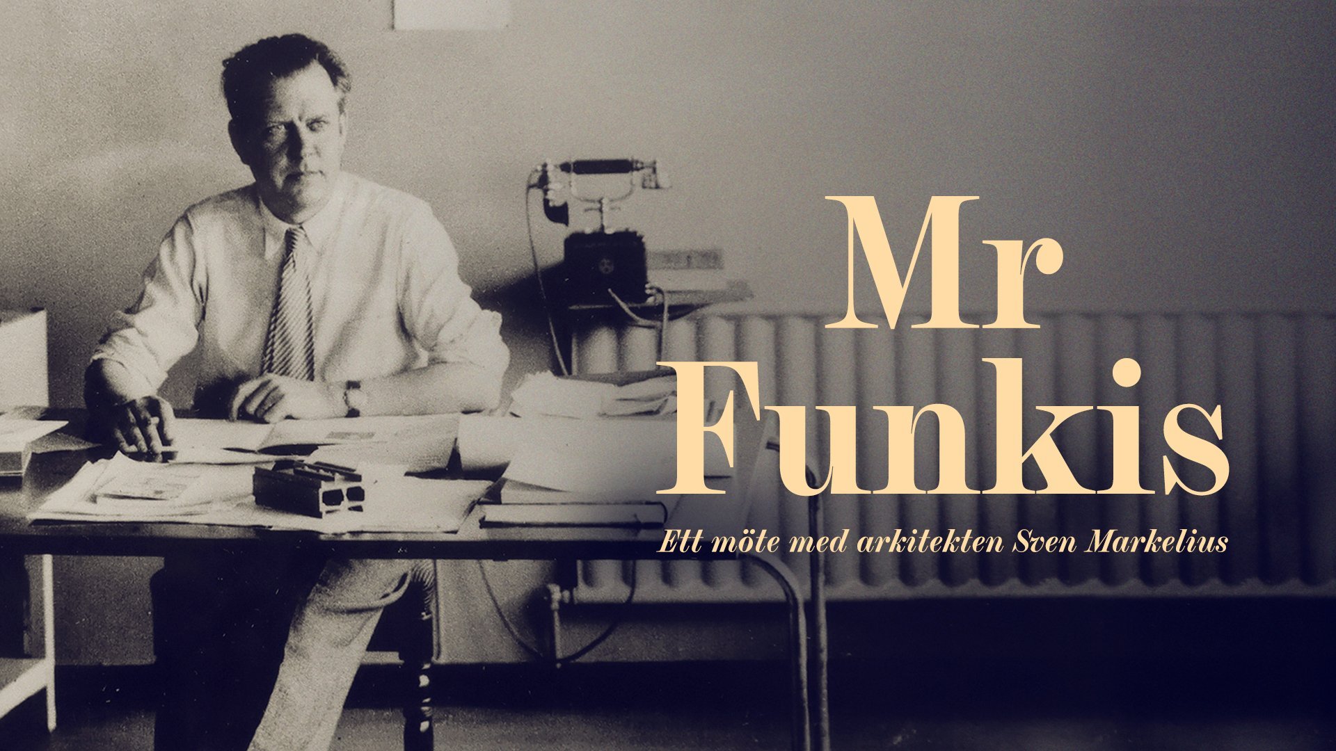 Mr Funkis - Ett möte med arkitekten Sven Markelius