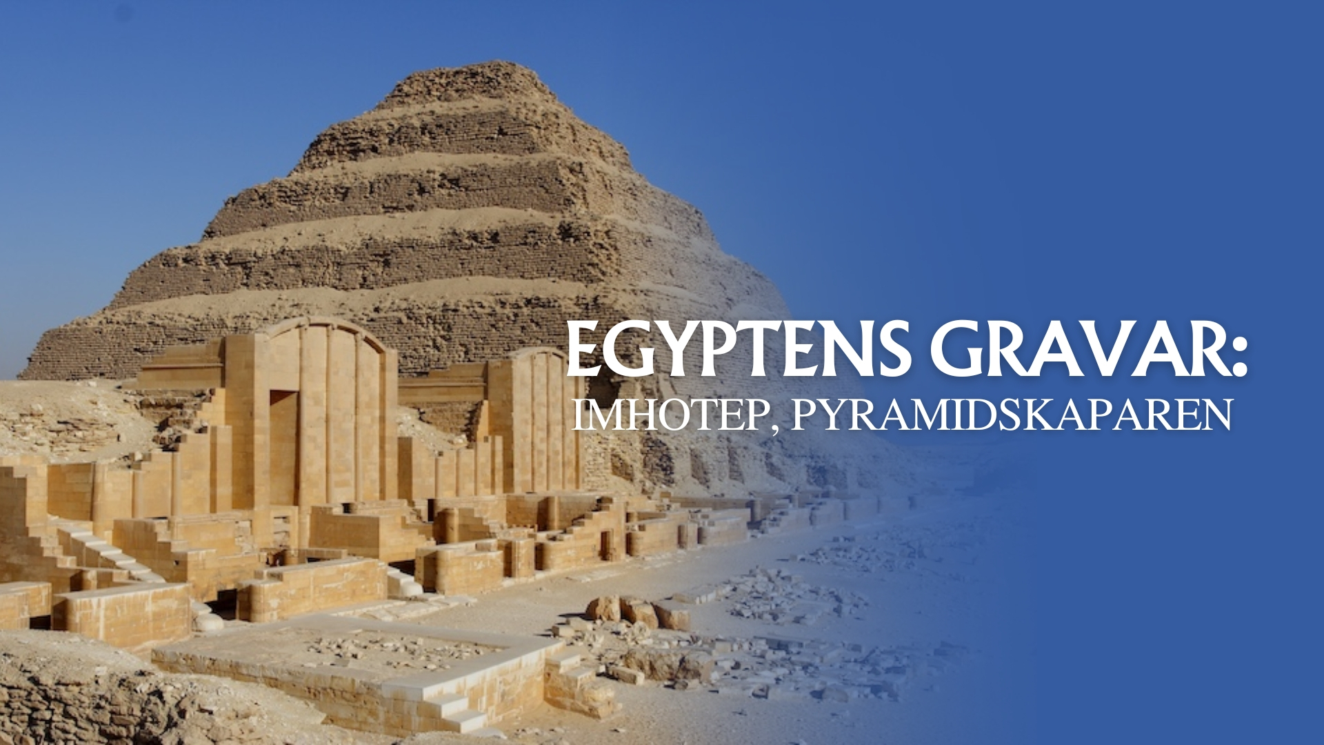 Egyptens gravar: Imhotep, pyramidskaparen