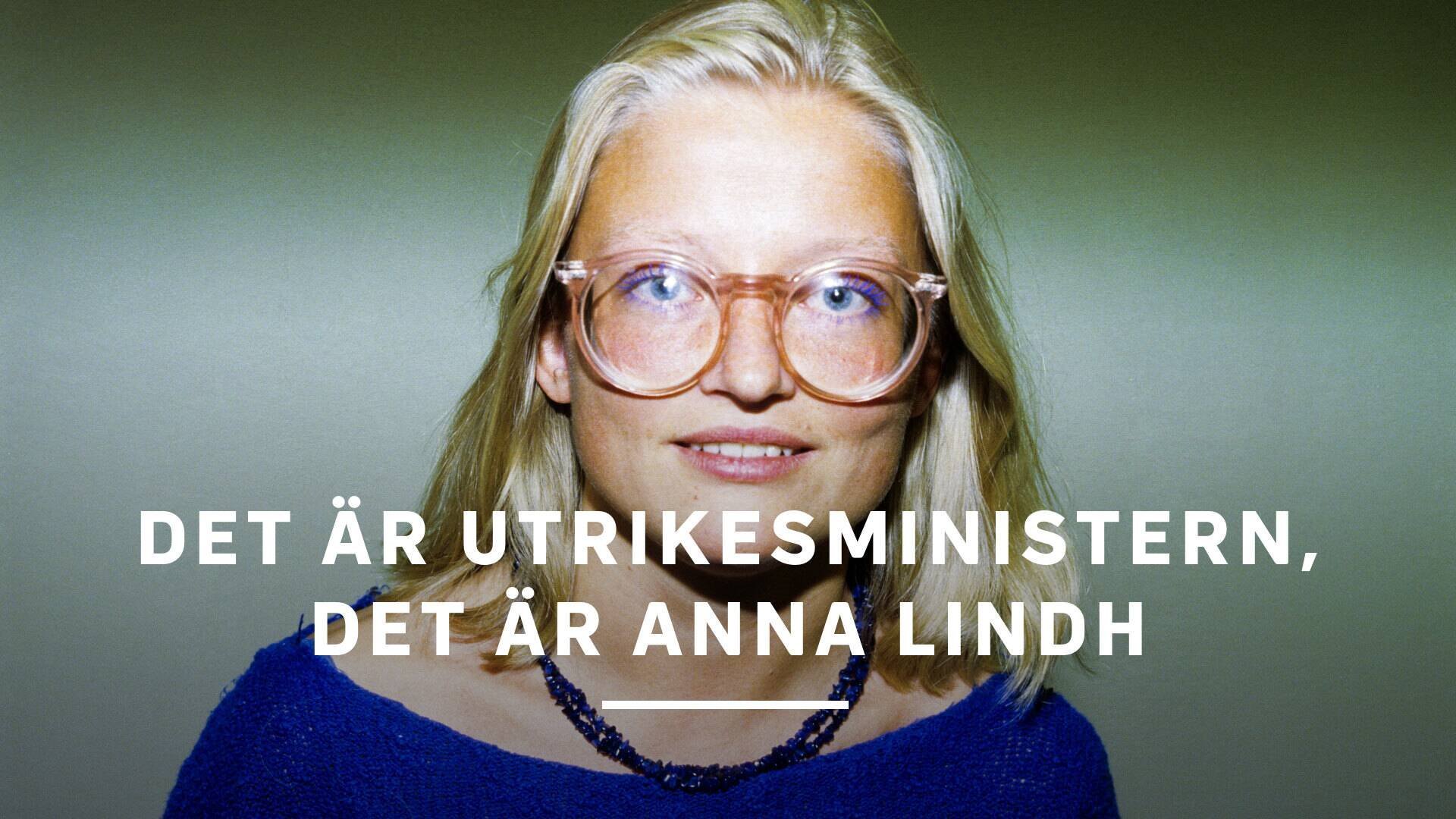 Det är utrikesministern, det är Anna Lindh